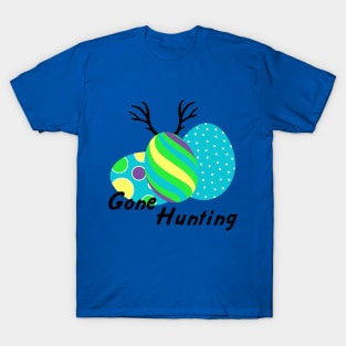 Gone Hunting For Easter Eggs T-Shirt